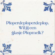 Ploperdeploperdeplop. Wil jij een glasje Plopmelk? - 1 keer bekeken