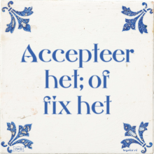 Accepteer het; of fix het - 39 keer bekeken