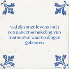 wat zijn onze levens toch een aaneenschakeling van momenten waarop dingen gebeuren - 5 keer bekeken