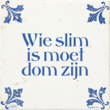 Wie slim is moet dom zijn - 47 keer bekeken