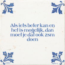Als iets beter kan en het is mogelijk, dan moet je dat ook zsm doen - 38 keer bekeken