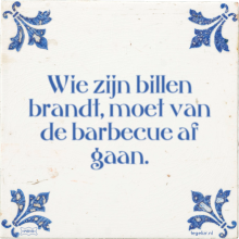 Wie zijn billen brandt, moet van de barbecue af gaan. - 3 keer bekeken