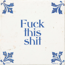 Fuck this shit - 226 keer bekeken