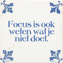 Focus is ook weten wat je niet doet. - 32 keer bekeken
