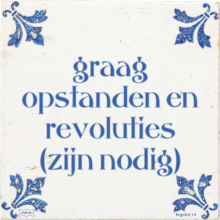graag opstanden en revoluties (zijn nodig) - 38 keer bekeken
