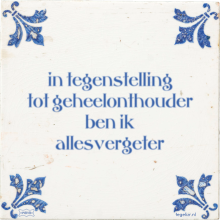 in tegenstelling tot geheelonthouder ben ik allesvergeter - 27 keer bekeken