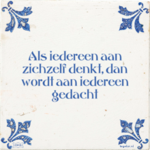 Als iedereen aan zichzelf denkt, dan wordt aan iedereen gedacht - 43 keer bekeken