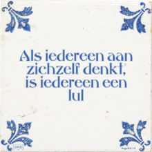 Als iedereen aan zichzelf denkt, is iedereen een lul - 41 keer bekeken