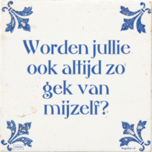 Worden jullie ook altijd zo gek van mijzelf? - 201 keer bekeken