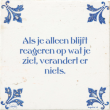 Als je alleen blijft reageren op wat je ziet, verandert er niets. - 30 keer bekeken