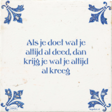Als je doet wat je altijd al deed, dan krijg je wat je altijd al kreeg - 29 keer bekeken