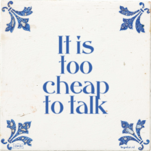 It is too cheap to talk - 24 keer bekeken