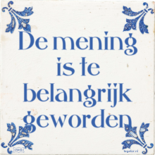 De mening is te belangrijk geworden - 22 keer bekeken