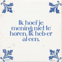 Ik hoef je mening niet te horen. Ik heb er al een. - 21 keer bekeken