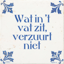 Wat in 't vat zit, verzuurt niet - 57 keer bekeken