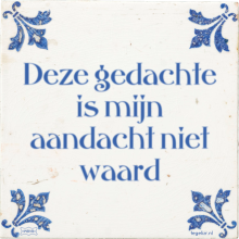 Deze gedachte is mijn aandacht niet waard - 43 keer bekeken