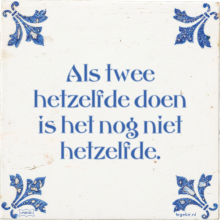 Als twee hetzelfde doen is het nog niet hetzelfde. - 23 keer bekeken