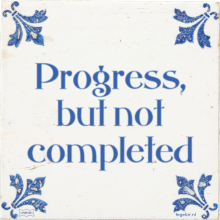 Progress, but not completed - 27 keer bekeken