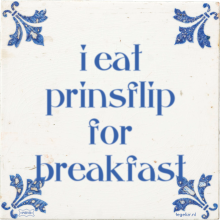 i eat prinsflip for breakfast - 38 keer bekeken