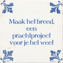 Maak het breed, een prachtproject voor je het weet - 45 keer bekeken