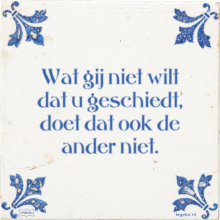 Wat gij niet wilt dat u geschiedt, doet dat ook de ander niet. - 43 keer bekeken